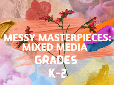 Messy Masterpieces: Mixed Media Grades K-2